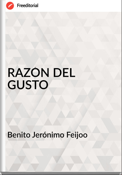  Benito Jerónimo Feijoo  - RAZÓN DEL GUSTO