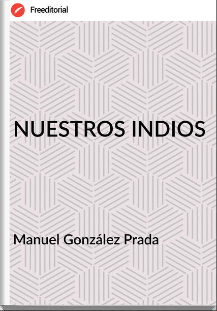 Manuel González Prada - NUESTROS INDIOS