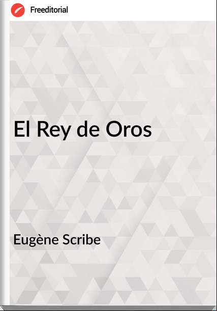 Eugène Scribe - El Rey de Oros