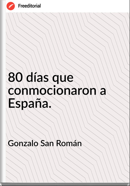 Gonzalo San Román - 80 días que conmocionaron a España.